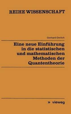 Eine neue Einführung in die statistischen und mathematischen Methoden der Quantentheorie - Gerhard Gerlich - cover