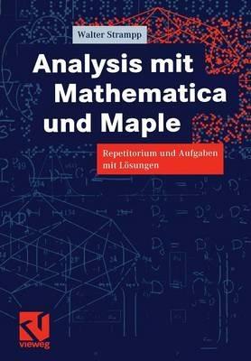 Analysis mit Mathematica und Maple: Repetitorium und Aufgaben mit Lösungen - Walter Strampp - cover