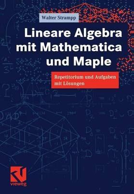 Lineare Algebra mit Mathematica und Maple: Repetitorium und Aufgaben mit Lösungen - Walter Strampp - cover