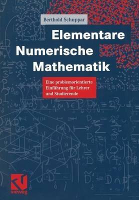 Elementare Numerische Mathematik: Eine problemorientierte Einführung für Lehrer und Studierende - Berthold Schuppar - cover
