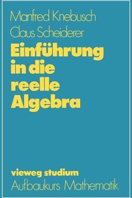 Einführung in die reelle Algebra - Manfred Knebusch,Claus Scheiderer - cover