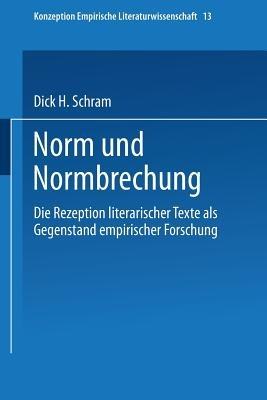 Norm und Normbrechung: Die Rezeption literarischer Texte als Gegenstand empirischer Forschung - Dick H. Schram - cover