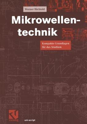 Mikrowellentechnik: Kompakte Grundlagen für das Studium - Werner Bächtold - cover