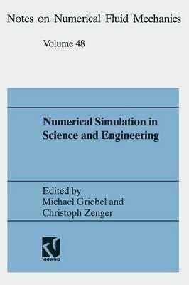 Numerical Simulation in Science and Engineering: Proceedings of the FORTWIHR Symposium on High Performance Scientific Computing, München, June 17–18, 1993 - cover