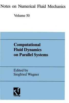 Computational Fluid Dynamics on Parallel Systems: Proceedings of a CNRS-DFG Symposium in Stuttgart, December 9 and 10, 1993 - cover