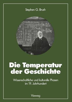 Die Temperatur der Geschichte: Wissenschaftliche und kulturelle Phasen im 19. Jahrhundert - Stephen G. Brush - cover