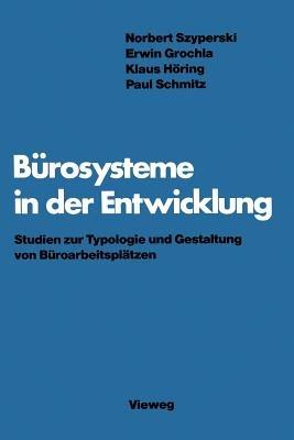Bürosysteme in der Entwicklung: Studien zur Typologie und Gestaltung von Büroarbeitsplätzen - Norbert Szyperski - cover