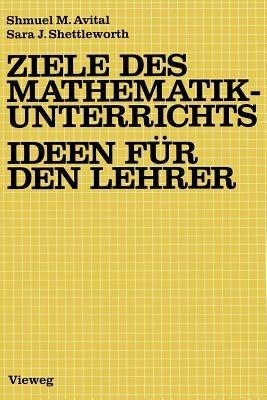 Ziele des Mathematikunterrichts — Ideen für den Lehrer: Ideen für d. Lehrer - Shmuel M. Avital,Sara J. Shettleworth - cover