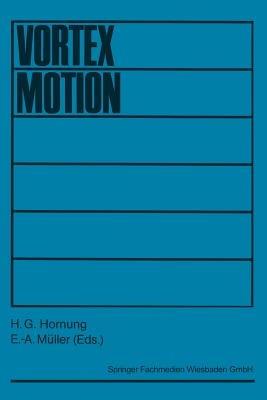 Vortex Motion: Proceedings of a colloquium held at Goettingen on the occasion of the 75th anniversary of the Aerodynamische Versuchsanstalt in November 1982 - H. G. Hornung,E.-A. Müller - cover
