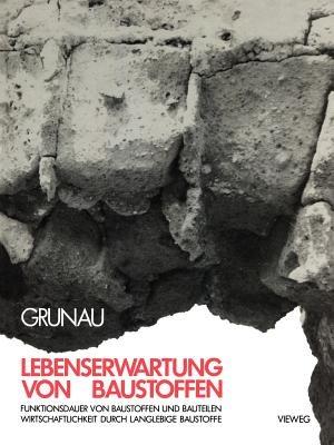 Lebenserwartung von Baustoffen: Funktionsdauer von Baustoffen und Bauteilen Wirtschaftlichkeit durch langlebige Baustoffe - Edvard B. Grunau - cover