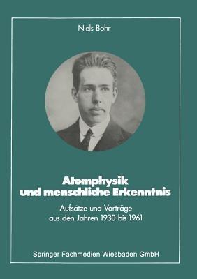 Atomphysik und menschliche Erkenntnis: Aufsätze und Vorträge aus den Jahren 1930 bis 1961 - Niels Bohr - cover
