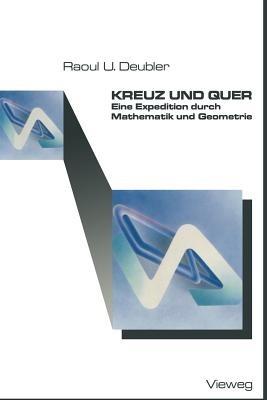 Kreuz und Quer: Eine Expedition durch Mathematik und Geometrie - Raoul U. Deubler - cover