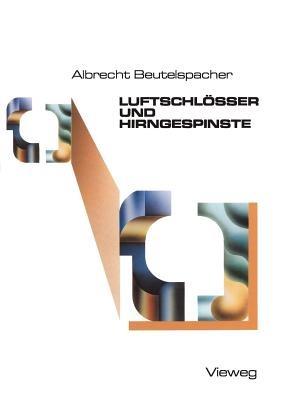 Luftschlösser und Hirngespinste: Bekannte und unbekannte Schätze der Mathematik, ans Licht befördert und mit neuem Glanz versehen - Albrecht Beutelspacher - cover