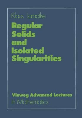Regular Solids and Isolated Singularities - Klaus Lamotke - cover