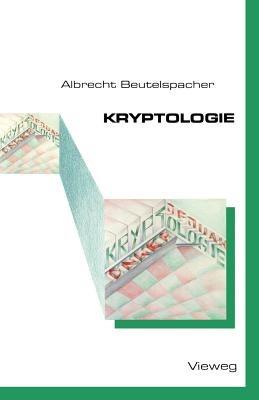 Kryptologie: Eine Einführung in die Wissenschaft vom Verschlüsseln, Verbergen und Verheimlichen. Ohne alle Geheimniskrämerei, aber nicht ohne hinterlistigen Schalk, dargestellt zu Nutzen und Ergötzen des allgemeinen Publikums - Albrecht Beutelspacher - cover