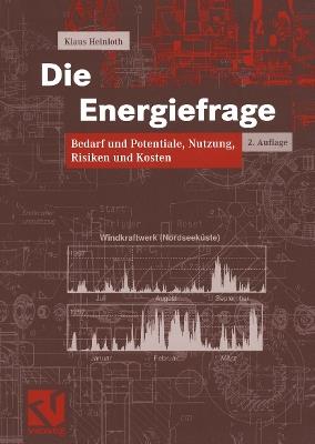 Die Energiefrage: Bedarf und Potentiale, Nutzung, Risiken und Kosten - Klaus Heinloth - cover
