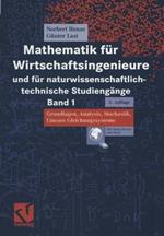 Mathematik für Wirtschaftsingenieure und für naturwissenschaftlich-technische Studiengänge: Band 1 Grundlagen, Analysis, Stochastik, Lineare Gleichungssysteme