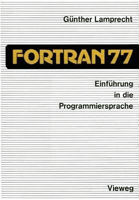 Einführung in die Programmiersprache FORTRAN 77: Anleitung zum Selbststudium - Günther Lamprecht - cover