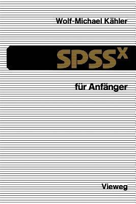 SPSSx für Anfänger: Eine Einführung in das Datenanalysesystem - Wolf-Michael Kähler - cover