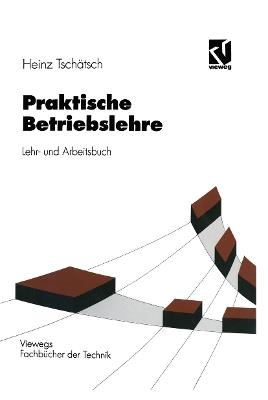Praktische Betriebslehre: Lehr- und Arbeitsbuch - Heinz Tschätsch - cover