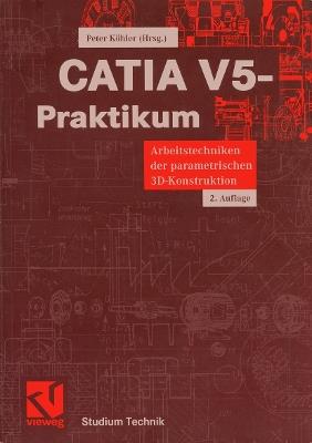 CATIA V5-Praktikum: Arbeitstechniken der parametrischen 3D-Konstruktion - cover