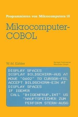 Mikrocomputer-COBOL: Einführung in die Dialog-orientierte COBOL-Programmierung am Mikrocomputer - Wolf-Michael Kähler - cover