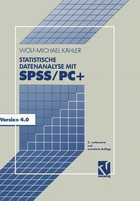 Statistische Datenanalyse mit SPSS/PC+: Eine Einführung in Grundlagen und Anwendung - Wolf-Michael Kähler - cover