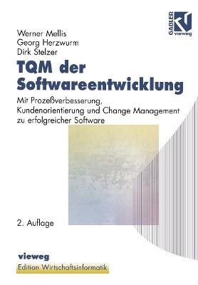 TQM der Softwareentwicklung: Mit Prozeßverbesserung, Kundenorientierung und Change Management zu erfolgreicher Software - Werner Mellis,Georg Herzwurm,Dirk Stelzer - cover