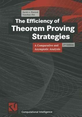 The Efficiency of Theorem Proving Strategies: A Comparative and Asymptotic Analysis - David A. Plaisted,Yunshan Zhu - cover