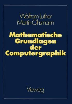 Mathematische Grundlagen der Computergraphik - Wolfram Luther,Martin Ohsmann - cover