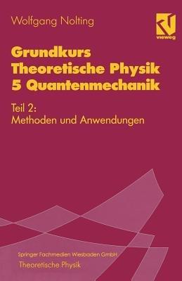 Grundkurs Theoretische Physik 5 Quantenmechanik: Teil 2: Methoden und Anwendungen - Wolfgang Nolting - cover