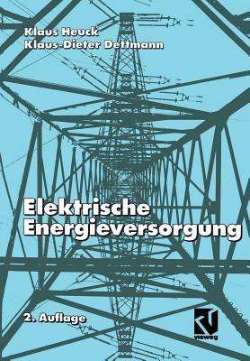 Elektrische Energieversorgung - Klaus Heuck,Klaus-Dieter Dettmann - cover