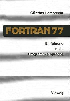 Einführung in die Programmiersprache FORTRAN 77: Anleitung zum Selbststudium - Günther Lamprecht - cover