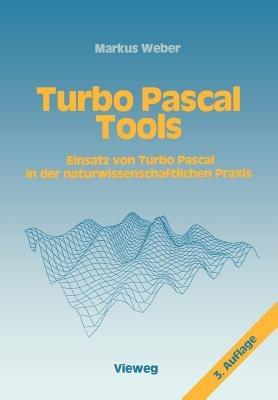 Turbo Pascal Tools: Einsatz von Turbo Pascal in der naturwissenschaftlichen Praxis - Markus Weber - cover