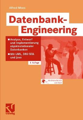 Datenbank-Engineering: Analyse, Entwurf und Implementierung objektrelationaler Datenbanken — Mit UML, DB2-SQL und Java - Alfred Moos - cover