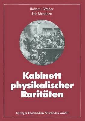 Kabinett physikalischer Raritäten: Eine Anthologie zum Mit-, Nach- und Weiterdenken - Robert L. Weber,Eric Mendoza - cover