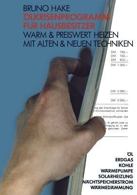 Ölkrisenprogramm für Hausbesitzer: Warm & preiswert heizen mit alten & neuen Techniken ; Öl, Erdgas, Kohle, Wärmepumpe, Solarheizung, Nachtspeicherstrom, Wärmedämmung - Bruno Hake - cover