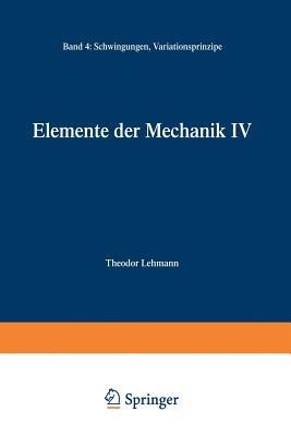 Elemente der Mechanik IV: Schwingungen, Variationsprinzipe - Theodor Lehmann - cover