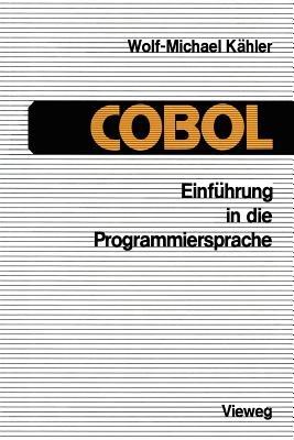 Einführung in die Programmiersprache COBOL: Eine Anleitung zum „Strukturierten Programmieren“ - Wolf-Michael Kähler - cover