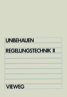 Regelungstechnik II: Zustandsregelungen, digitale und nichtlineare Regelsysteme - Heinz Unbehauen - cover