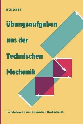 Übungsaufgaben aus der Technischen Mechanik: Statik · Festigkeitslehre · Dynamik - Hans Göldner - cover
