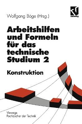 Arbeitshilfen und Formeln für das technische Studium: Konstruktion - Alfred Böge - cover