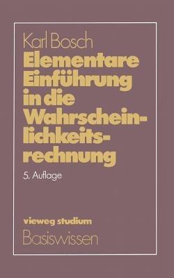 Elementare Einführung in die Wahrscheinlichkeitsrechnung: Mit 82 Beispielen und 73 Übungsaufgaben mit vollständigem Lösungsweg - Karl Bosch - cover