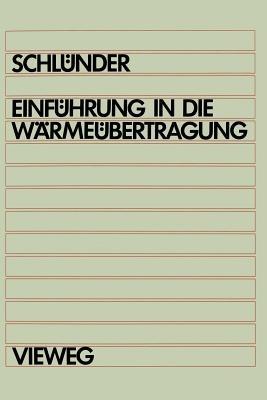 Einführung in die Wärmeübertragung: Für Maschinenbauer, Verfahrenstechniker, Chemie-lngenieure, Chemiker, Physiker ab 4. Semester - Ernst-Ulrich Schlünder - cover