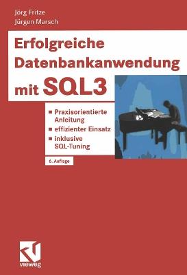 Erfolgreiche Datenbankanwendung mit SQL3: Praxisorientierte Anleitung — effizienter Einsatz — inklusive SQL-Tuning - Jörg Fritze,Jürgen Marsch - cover