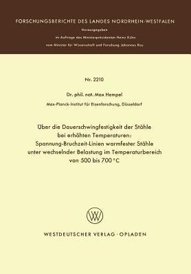 Über die Dauerschwingfestigkeit der Stähle bei erhöhten Temperaturen: Spannung-Bruchzeit-Linien warmfester Stähle unter wechselnder Belastung im Temperaturbereich von 500 bis 700°C - Max Hempel - cover
