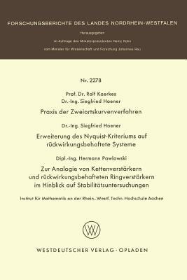 Praxis der Zweiortskurvenverfahren. Erweiterung des Nyquist-Kriteriums auf rückwirkungsbehaftete Systeme. Zur Analogie von Kettenverstärkern und rückwirkungsbehafteten Ringverstärkern im Hinblick auf Stabilitätsuntersuchungen - Rolf Kaerkes - cover