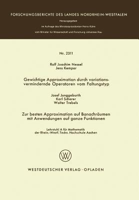Gewichtige Approximation durch variationsvermindernde Operatoren vom Faltungstyp. Zur besten Approximation auf Banachräumen mit Anwendungen auf ganze Funktionen - Rolf Joachim Nessel - cover