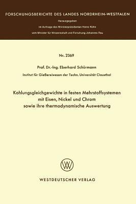 Kohlungsgleichgewichte in festen Mehrstoffsystemen mit Eisen, Nickel und Chrom sowie ihre thermodynamische Auswertung - Eberhard Schürmann - cover