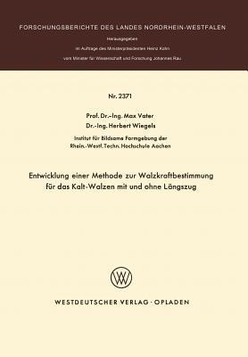Entwicklung einer Methode zur Walzkraftbestimmung für das Kalt-Walzen mit und ohne Längszug - Max Vater - cover